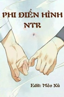 Phi Điển Hình NTR - Nhất Bàn Sao Thanh Đậu