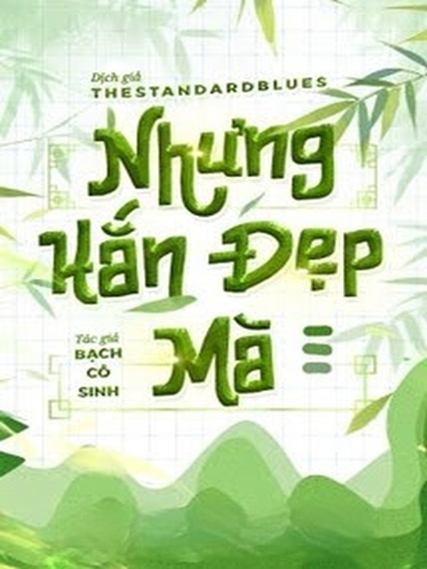 Nhưng Hắn Đẹp Mà - Bạch Cô Sinh