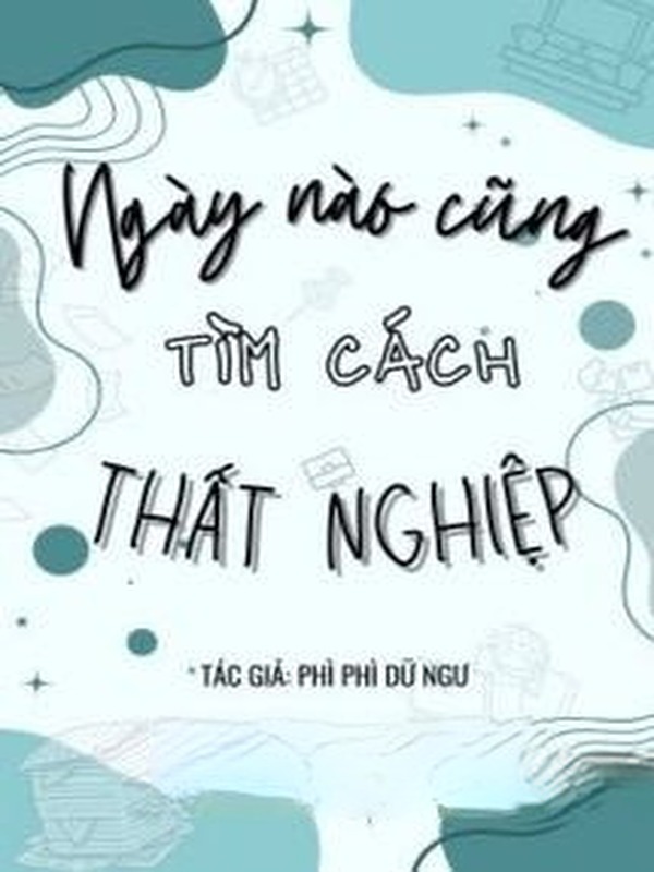 Ngày Nào Cũng Tìm Cách Thất Nghiệp