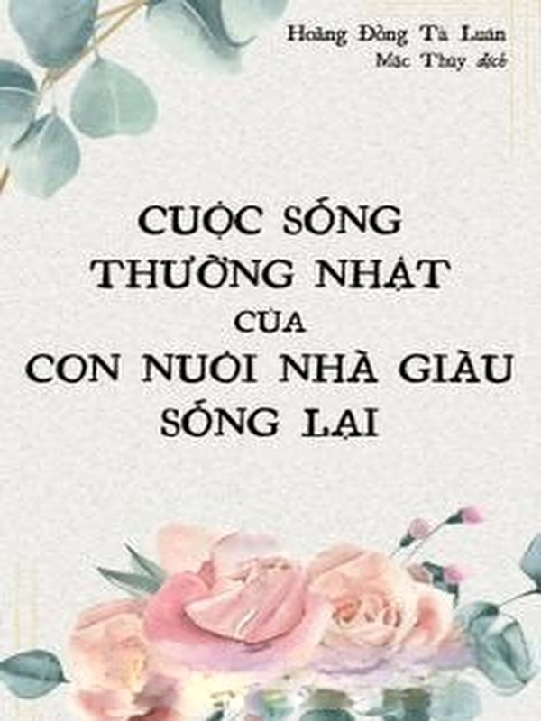 Cuộc Sống Thường Nhật Của Con Nuôi Nhà Giàu Sống Lại