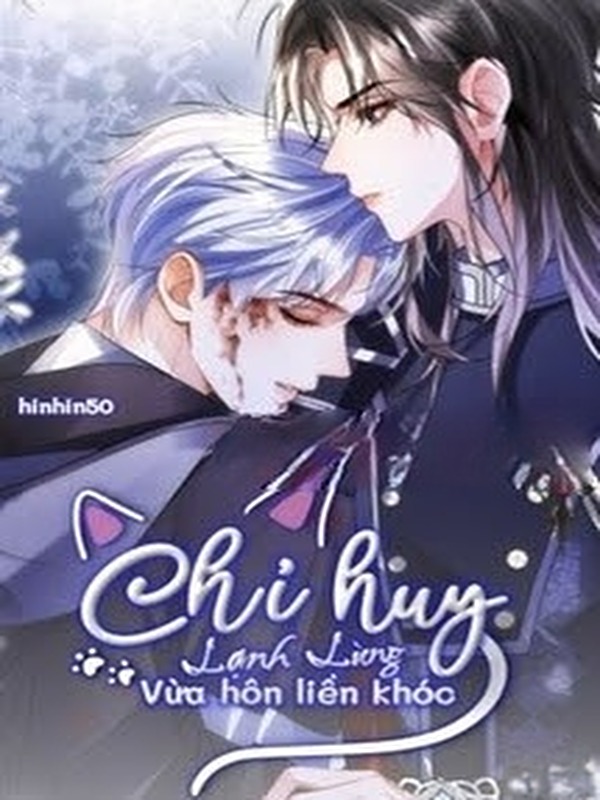 Chỉ Huy Lạnh Lùng Vừa Hôn Liền Khóc