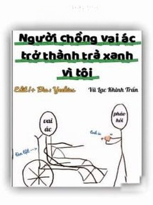 Người Chồng Vai Ác Trở Thành Trà Xanh Vì Tôi