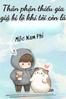Thân Phận Thiếu Gia Giả Bị Lộ Khi Tôi Vẫn Chỉ Là Một Nhóc Con