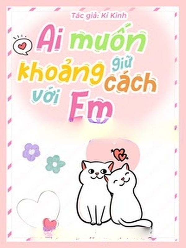 Ai Muốn Giữ Khoảng Cách Với Em
