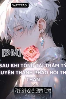 Sau Khi Bá Tổng Trăm Tỷ Xuyên Thành Pháo Hôi Thế Thân