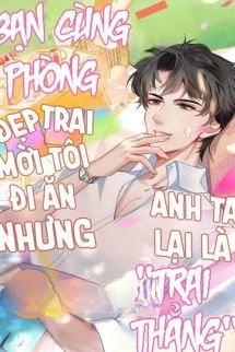 Bạn Cùng Phòng Đẹp Trai Mời Tôi Đi Ăn Nhưng Anh Ta Lại Là "Trai Thẳng"