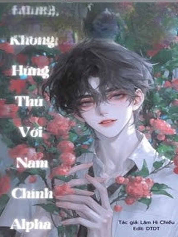 Pháo Hôi Omega Không Hứng Thú Với Nam Chính Alpha