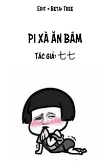 Pi Xà Ăn Bám - Thất Thất