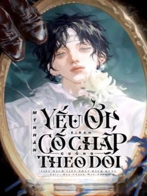 Mỹ Nhân Ốm Yếu Bị Đám Cố Chấp Cuồng Theo Dõi