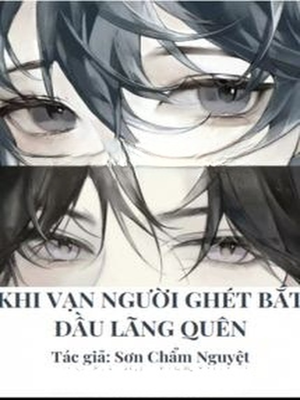 Khi Vạn Người Ghét Bắt Đầu Lãng Quên
