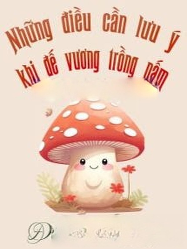 Những Điều Cần Lưu Ý Khi Đế Vương Trồng Nấm