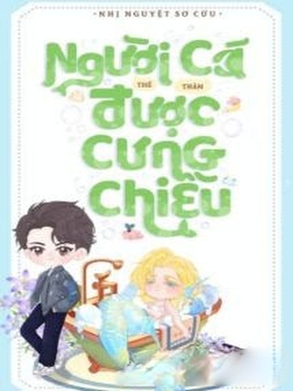 Người Cá Nhỏ Thế Thân Được Cưng Chiều