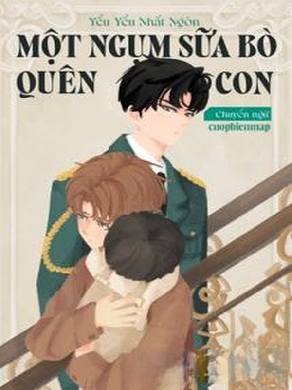 Một Ngụm Sữa Bò Quên Con – Yểu Yểu Nhất Ngôn