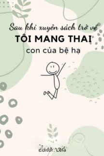 Sau Khi Xuyên Sách Trở Về, Tôi Mang Thai Con Của Bệ Hạ