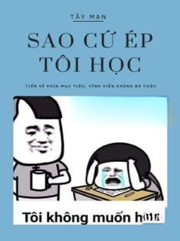Sao Cứ Ép Tôi Học? - Tây Mạn