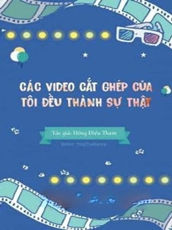 Các Video Cắt Ghép Của Tôi Đều Thành Sự Thật!!