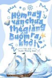 Hôm Nay Vẫn Chưa Thể Giăng Buồm Ra Khơi