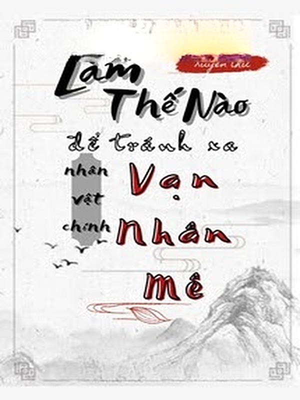 Làm Thế Nào Để Tránh Xa Nhân Vật Chính Vạn Nhân Mê