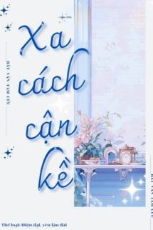 Xa Cách Gần Kề - Bất Vấn Tam Cửu