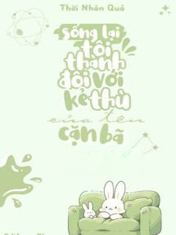 Sống Lại Tôi Thành Đôi Với Kẻ Thù Cặn Bã