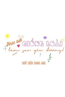 Khác Biệt Giống Loài Làm Sao Yêu Đương