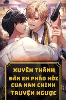 Xuyên Thành Đàn Em Pháo Hôi Của Nam Chính Truyện Ngược