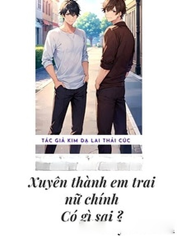 Xuyên Thành Em Trai Nữ Chính Thì Có Gì Sai