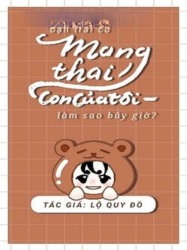 Bạn Trai Cũ Mang Thai Con Của Tôi, Làm Sao Bây Giờ?