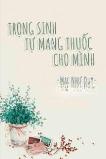 Trọng Sinh Tự Mang Thuốc Cho Mình