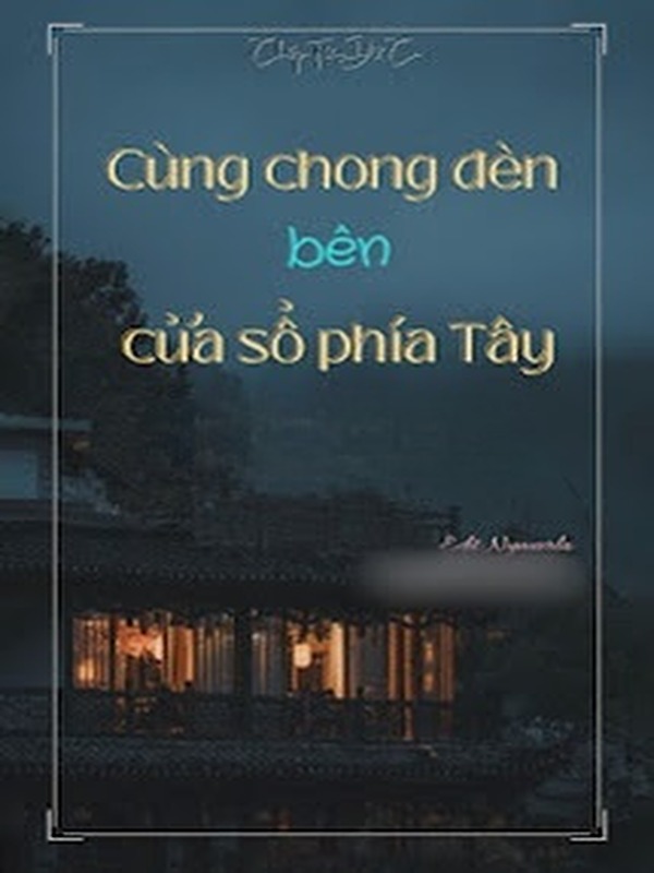 Cùng Chong Đèn Bên Cửa Sổ Phía Tây