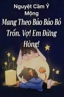 Mang Theo Bảo Bảo Bỏ Trốn Vợ! Em Đừng Hòng!
