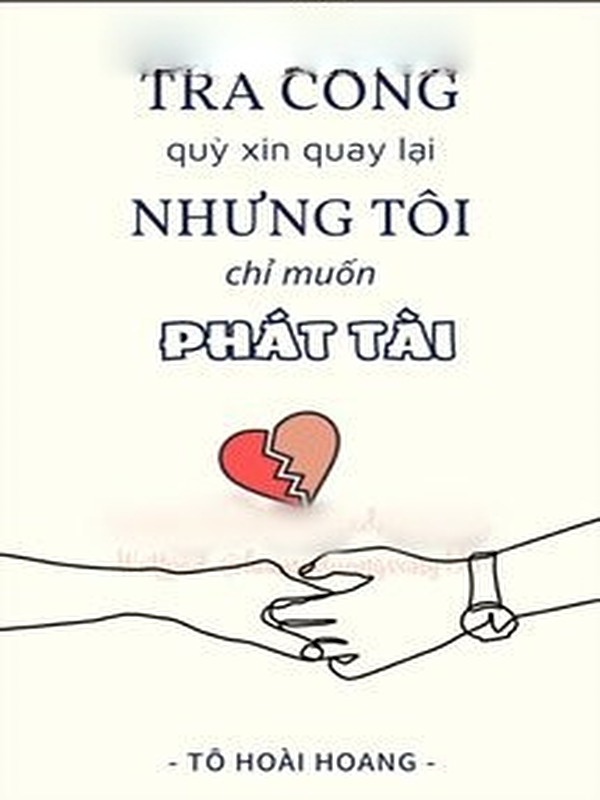 Tra Công Quỳ Xin Quay Lại Nhưng Tôi Chỉ Muốn Phát Tài