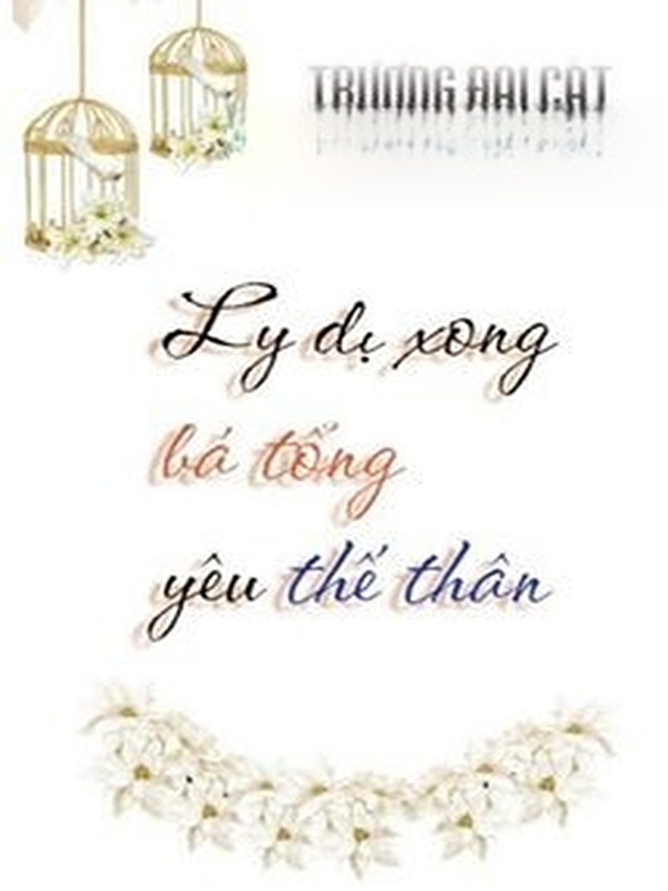Ly Dị Xong Bá Tổng Yêu Thế Thân
