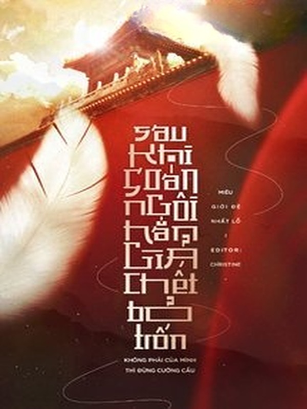 Sau Khi Soán Ngôi, Hắn Giả Chết Bỏ Trốn