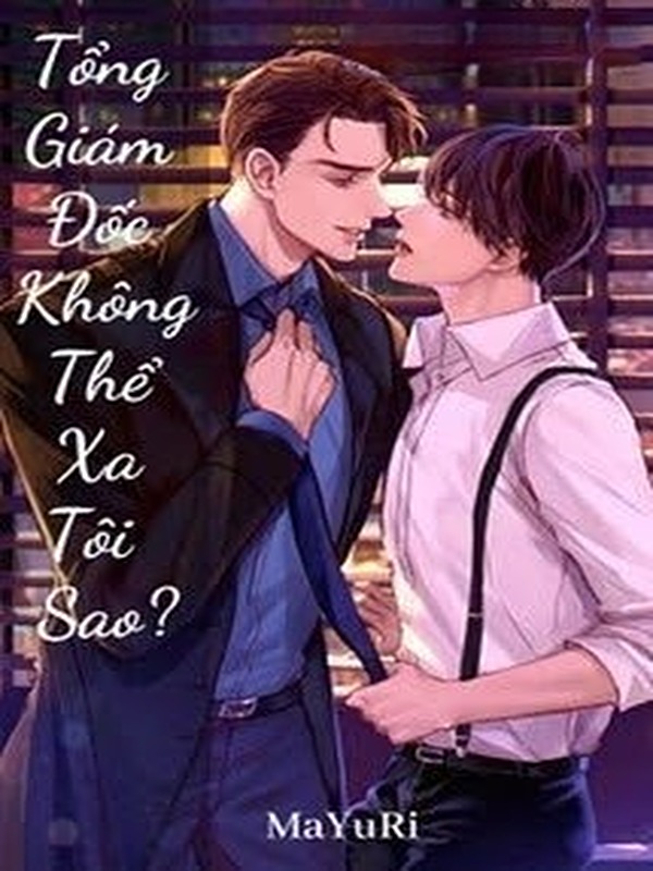 Tổng Giám Đốc Không Thể Xa Tôi Sao