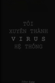 Tôi Xuyên Thành Virus Hệ Thống
