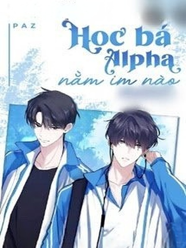 Học Bá Alpha, Nằm Im Nào