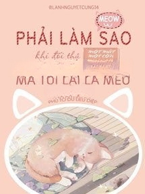 Phải Làm Sao Khi Đối Thủ Một Mất Một Còn Là Cỏ Mèo Bạc Hà Mà Tui Lại Là Mèo