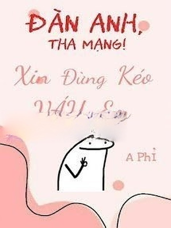 Đàn Anh, Tha Mạng! Xin Đừng Kéo Váy Em