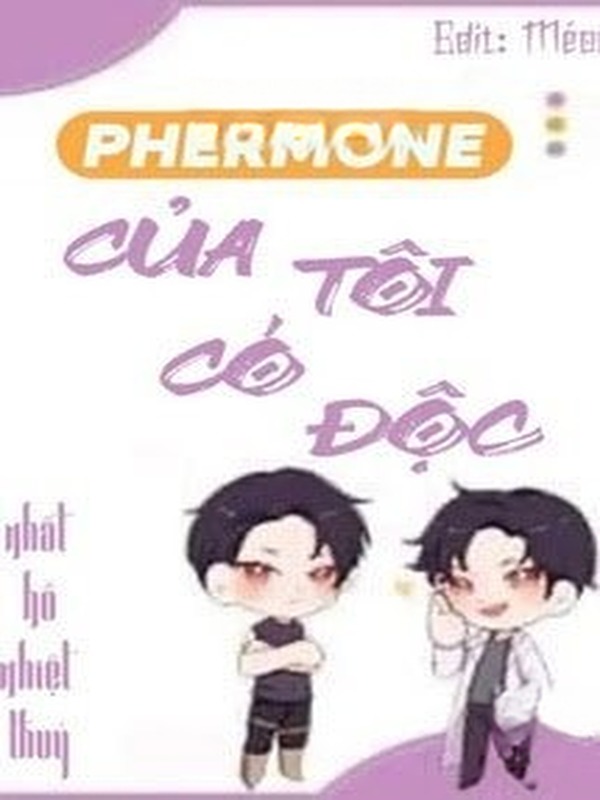 Pheromone Của Tôi Có Độc
