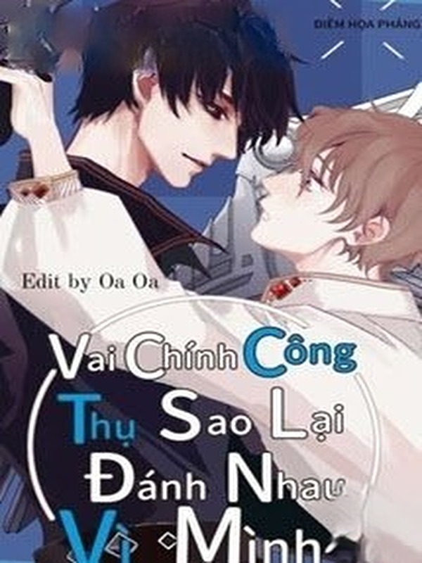 Vai Chính Công Thụ Sao Lại Đánh Nhau Vì Mình?!