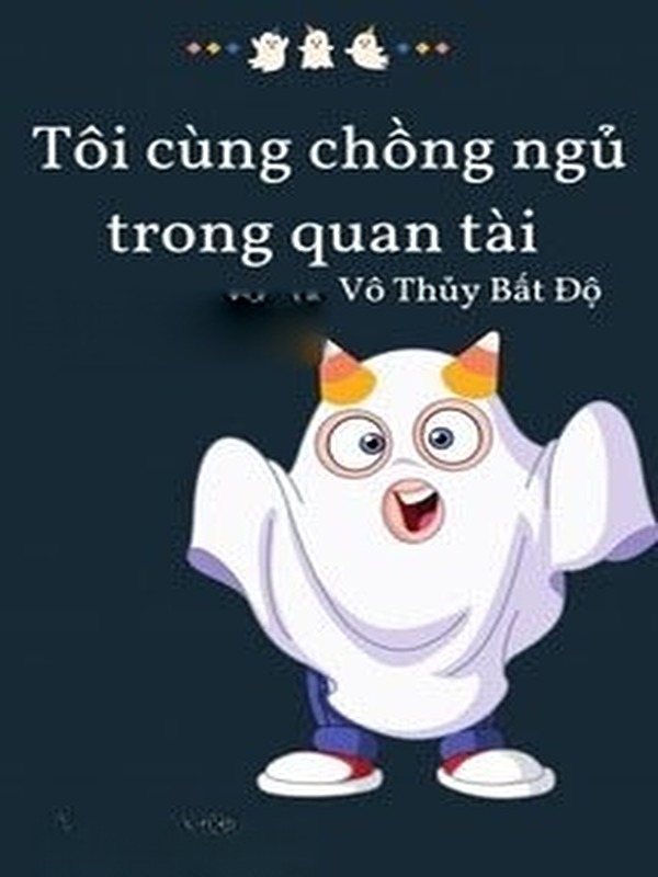 Tôi Ngủ Cùng Chồng Trong Quan Tài