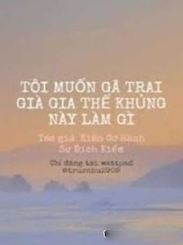 Tôi Muốn Gã Trai Già Gia Thế Khủng Này Làm Gì