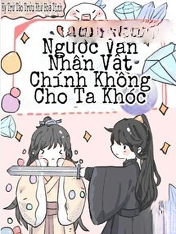 Nhân Vật Chính Truyện Ngược Không Cho Phép Ta Khóc