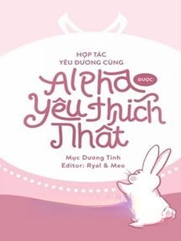 Hợp Tác Yêu Đương Cùng Alpha Được Yêu Thích Nhất