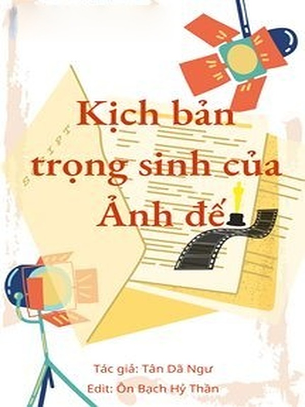 Kịch Bản Trọng Sinh Của Ảnh Đế