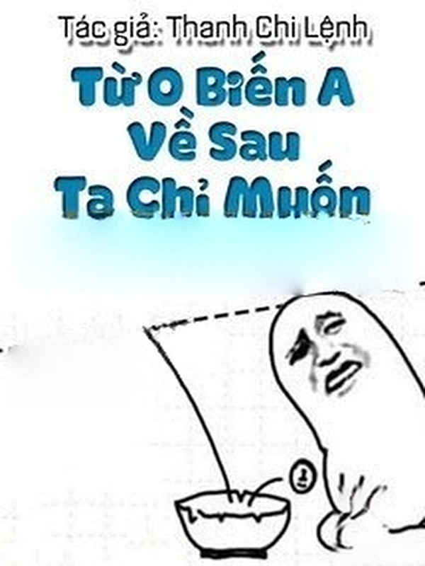Từ O Biến A Về Sau Ta Chỉ Muốn Ăn Cơm Mềm