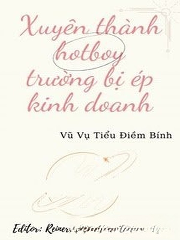 Xuyên Thành Hotboy Trường Bị Ép Kinh Doanh