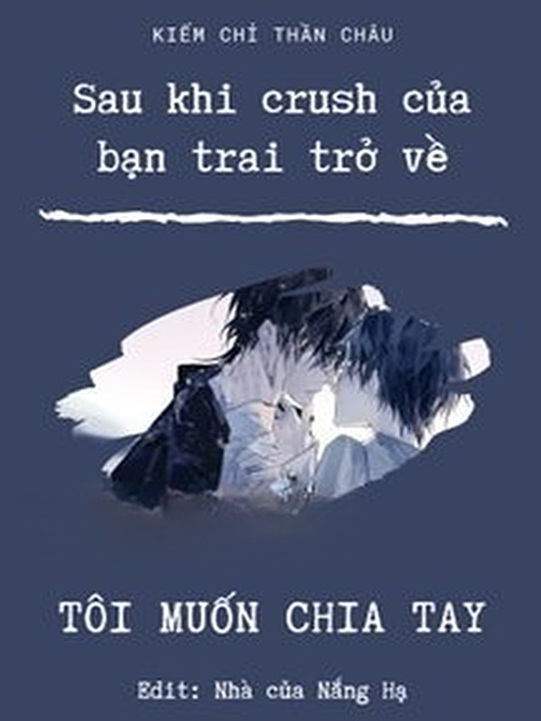 Sau Khi Crush Của Bạn Trai Trở Về, Tôi Muốn Chia Tay!