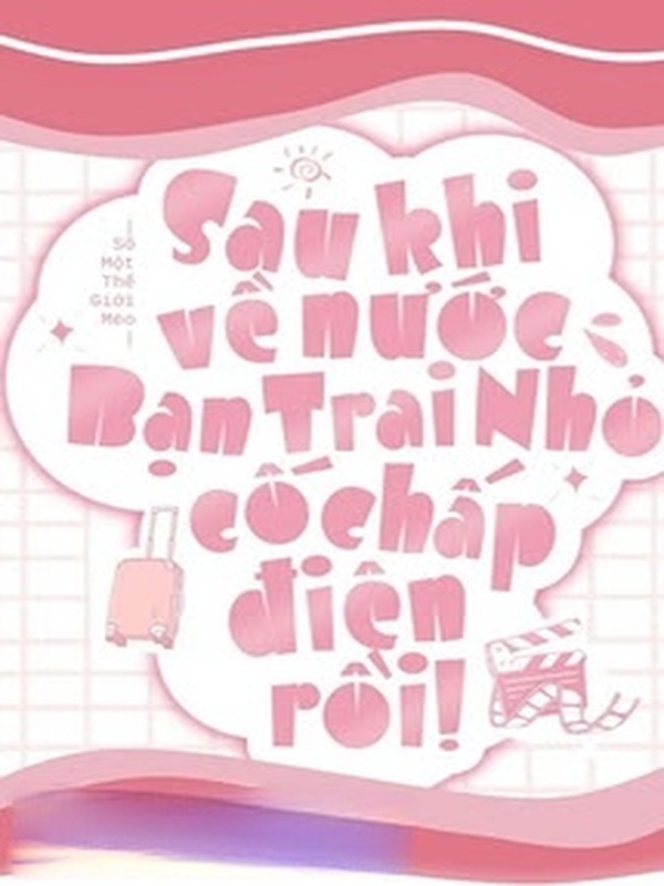 Sau Khi Về Nước, Bạn Trai Nhỏ Cố Chấp Điên Rồi
